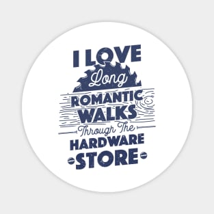 I Love Long Romantic Walks Through the Hardware Store Carpenter Father's Day Gift Magnet